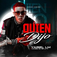 Yaisel LM, Hansel El De La H - Quien Dijo