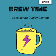 Episode 13 - Considerate quality content