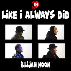 iLLijah Moon - Like I Always Did (Prod. by Moxe)
