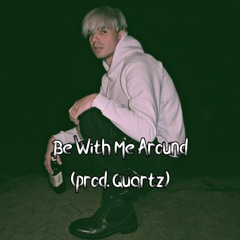 Be With Me Around (prod. Quartaz)