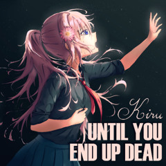 Until You End Up Dead