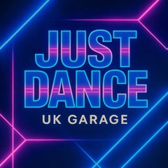 Just Dance - UK GARAGE