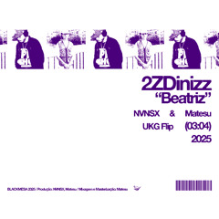 2ZDinizz - Beatriz (NVNSX & Matesu UKG Flip)