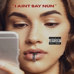 I AIN'T SAY NUN