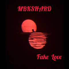 MBKShard - Fake Love 💔