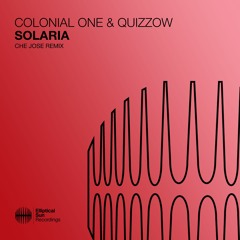 Colonial One & Quizzow - Solaria (Che Jose Remix)