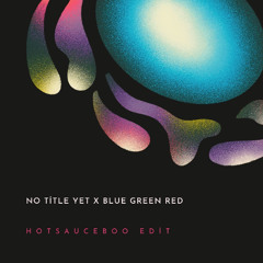 No Title Yet X Blue Green Red - Hotsauceboo Edit