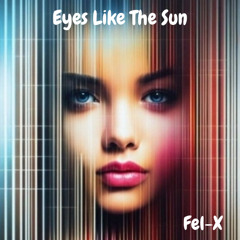 Eyes Like The Sun - Dj Fel-X