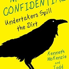 ACCESS [EBOOK EPUB KINDLE PDF] Mortuary Confidential: Undertakers Spill the Dirt by  Todd Harra &  K