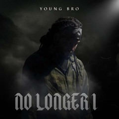Young Bro "No longer I"