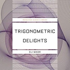ACCESS EBOOK 💙 Trigonometric Delights (Princeton Science Library Book 68) by  Eli Ma