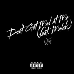 Don’t Get Mad at Me (feat. Malek)