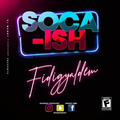 Dj Manny Presents SOCA-ISH "Fidigyaldem edition"