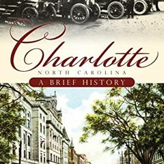 READ EPUB KINDLE PDF EBOOK Charlotte, North Carolina: A Brief History by  Mary Kratt 🧡