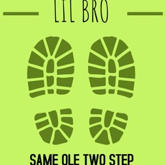 Lil Bro - Same  Ole Two - Step prod. by Psycho