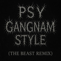 PSY - Gangnam Style (The Beast remix)