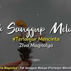 Ziva Magnolya - Tak Sanggup Melupa #TerlanjurMencinta (Cover)