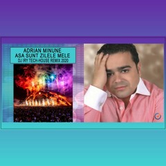 Adrian Minune - Asa Sunt Zilele Mele (Dj Iry Tech - House Remix)