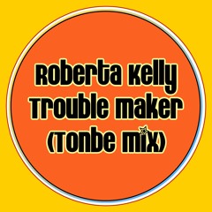 Roberta Kelly - Trouble Maker (Tonbe Mix) - Free Download