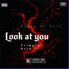 Trippie Drip - Look at you (Prod. Beats By Hill And Mr A)
