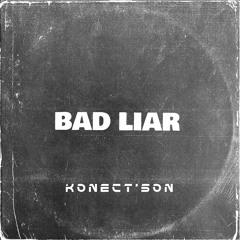 KONECT'SON - BAD LIAR (TRIBECORE)