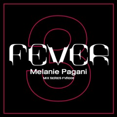 MELANIE PAGANI: FEVER Mix Series FVR006