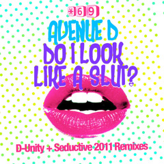 Avenue D - Do I Look Like A Slut? (D-Unity Remix)