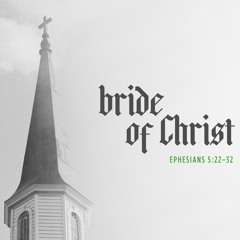 Sermon: "Bride of Christ" // Ephesians 5:22-32