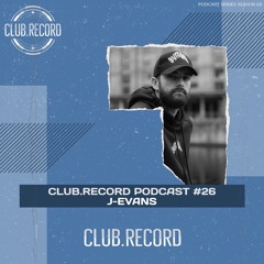 CLUB.RECORD Podcast #26 - J-Evans
