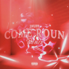 ComeRoun’ (SPED UP VERSION)