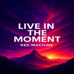 Red Machine - Live in the moment .m4a