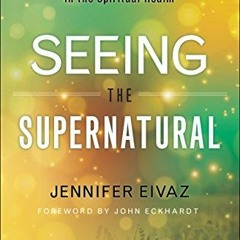 FREE KINDLE 💘 Seeing the Supernatural: How to Sense, Discern and Battle in the Spiri