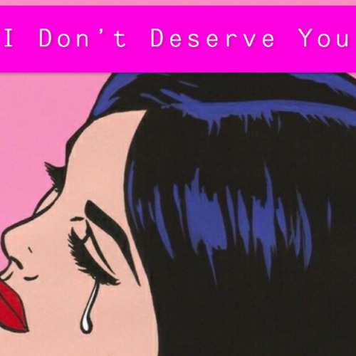 I Dont Deserve You (Prod. By DayOut)