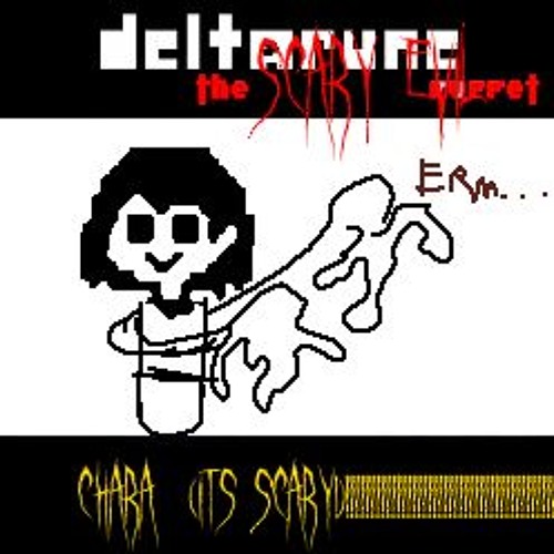 [Deltarune: The SCARY EVIL Puppet] Chara, KNOWs where you LIVE!