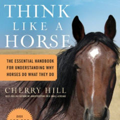 [Free] KINDLE 💚 How to Think Like a Horse: The Essential Handbook for Understanding