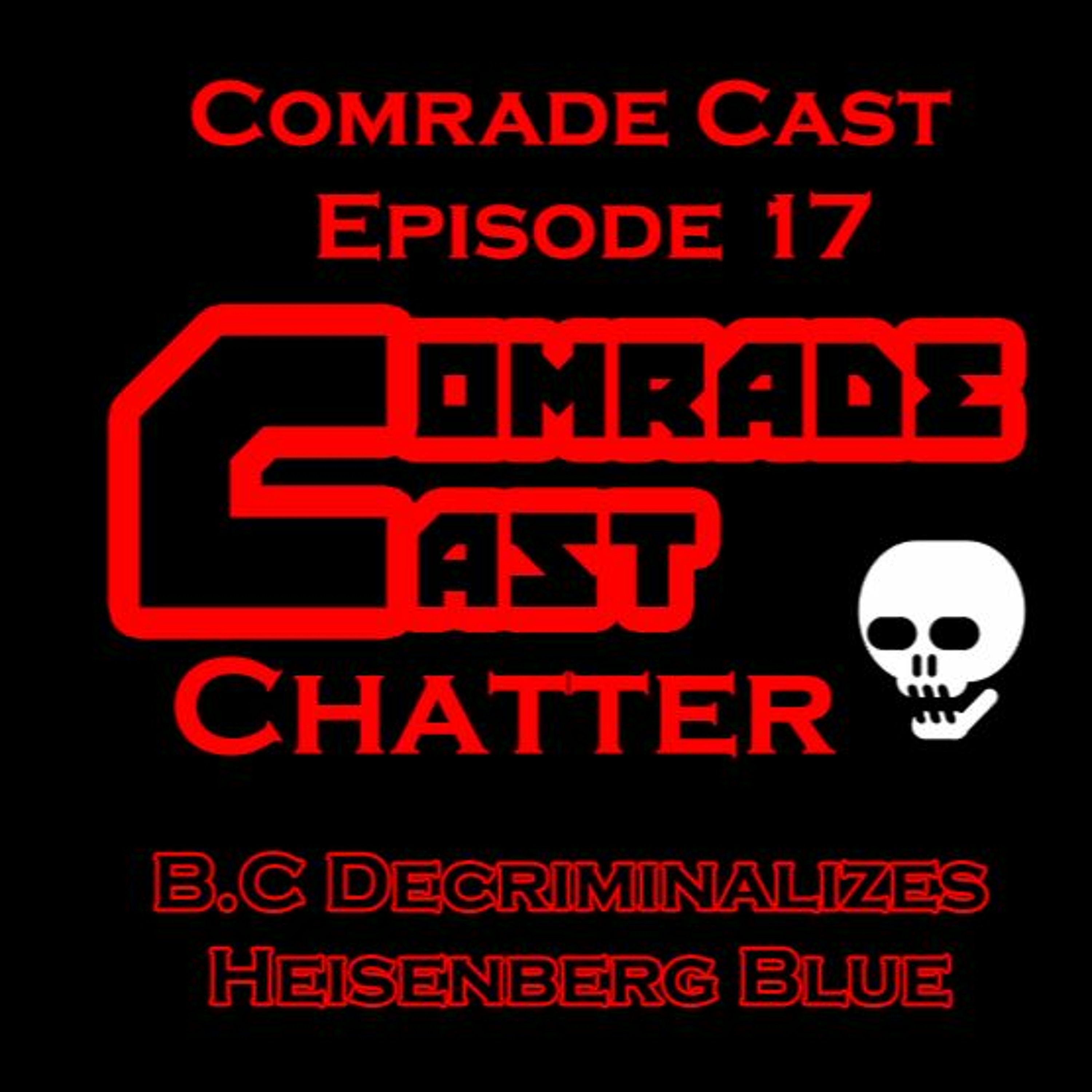 B.C Decriminalizes Heisenberg Blue: Comrade Cast - Episode 17 episode artwork