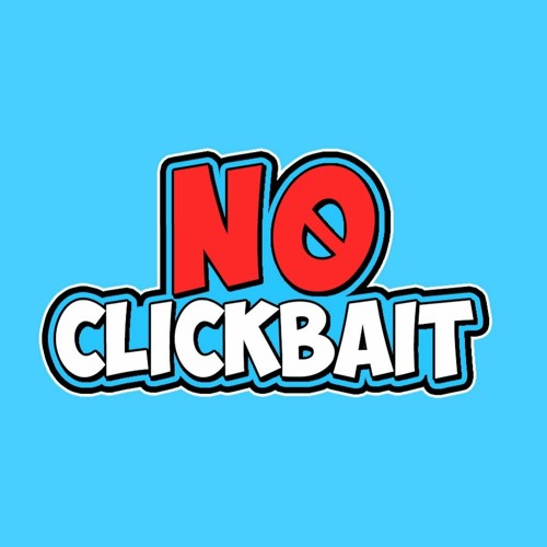 NO CLICKBAIT