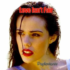 /// PAPLOVIANTE --- Love Isn't Fair  ///