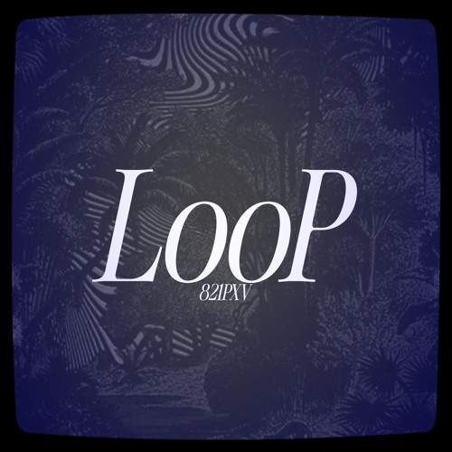 Stream LooP by 821PXV | Listen online for free on SoundCloud