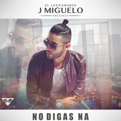 No Digas Na by J Miguelo