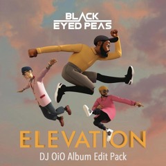 Black Eyes Peas - ELEVATION (DJ OiO Album Edit Pack)