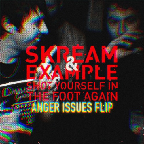Skream - Shot Yourself In The Foot Again (Anger Issues Flip) [free download]