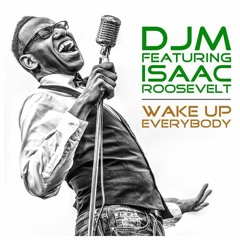 DJM feat. Isaac Roosevelt  - WAKE UP EVERYBODY