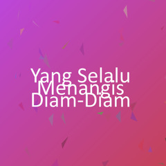 Yang Selalu Menangis Diam-Diam