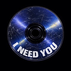 I NEED YOU