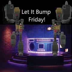 Let It Bump Friday E187