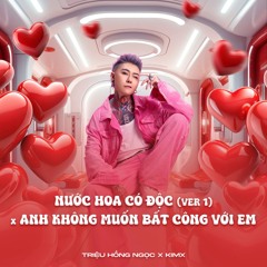 NƯỚC HOA CÓ ĐỘC (VER 1) x ANH KHÔNG MUỐN BẤT CÔNG VỚI EM - TRIỆU HỒNG NGỌC x DJ KIMX