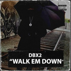 DBx2 - Walk Em Down
