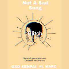 GXD SENPAI - Not A Sad Song FT. MARZ (Prod. Baily Daniel & Taran Beats)