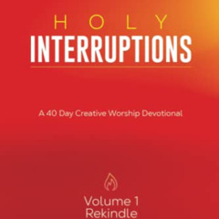 [FREE] EBOOK 📋 Holy Interruptions: A 40 Day Creative Worship Devotional by  Mikey Os